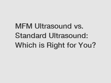 MFM Ultrasound vs. Standard Ultrasound: Which is Right for You?