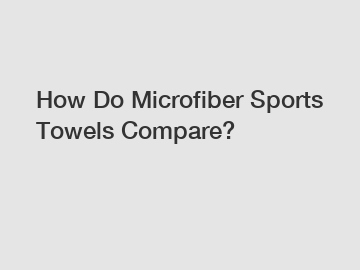 How Do Microfiber Sports Towels Compare?