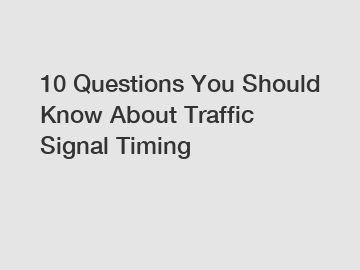 10 Questions You Should Know About Traffic Signal Timing