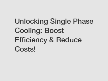 Unlocking Single Phase Cooling: Boost Efficiency & Reduce Costs!