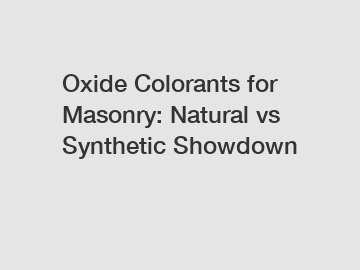 Oxide Colorants for Masonry: Natural vs Synthetic Showdown