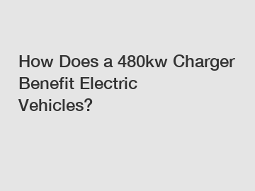 How Does a 480kw Charger Benefit Electric Vehicles?