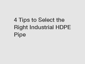 4 Tips to Select the Right Industrial HDPE Pipe