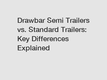 Drawbar Semi Trailers vs. Standard Trailers: Key Differences Explained