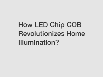 How LED Chip COB Revolutionizes Home Illumination?