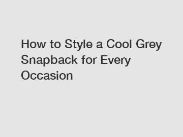 How to Style a Cool Grey Snapback for Every Occasion