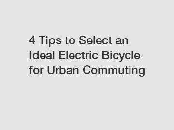 4 Tips to Select an Ideal Electric Bicycle for Urban Commuting