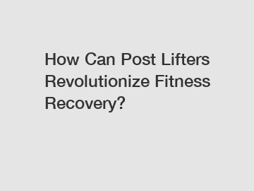 How Can Post Lifters Revolutionize Fitness Recovery?
