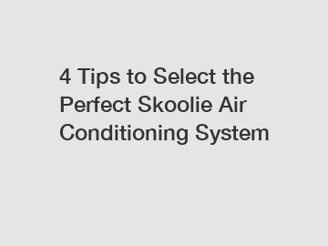 4 Tips to Select the Perfect Skoolie Air Conditioning System