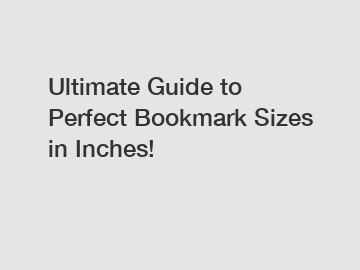 Ultimate Guide to Perfect Bookmark Sizes in Inches!