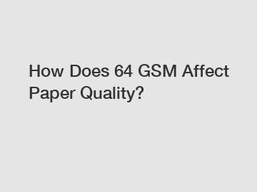 How Does 64 GSM Affect Paper Quality?