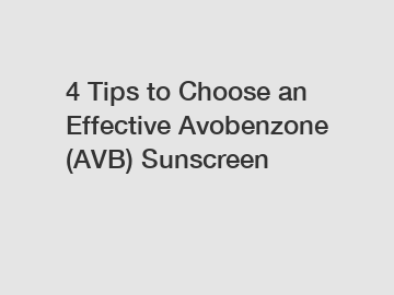 4 Tips to Choose an Effective Avobenzone (AVB) Sunscreen