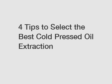 4 Tips to Select the Best Cold Pressed Oil Extraction