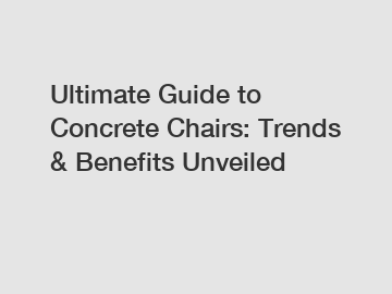 Ultimate Guide to Concrete Chairs: Trends & Benefits Unveiled