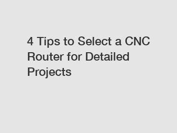 4 Tips to Select a CNC Router for Detailed Projects