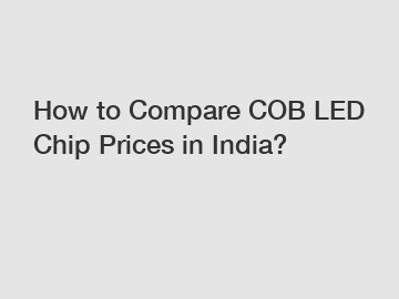 How to Compare COB LED Chip Prices in India?