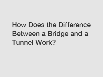 How Does the Difference Between a Bridge and a Tunnel Work?