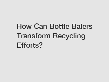 How Can Bottle Balers Transform Recycling Efforts?