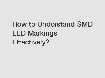 How to Understand SMD LED Markings Effectively?