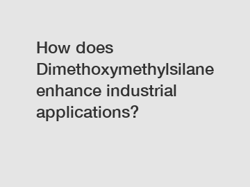 How does Dimethoxymethylsilane enhance industrial applications?