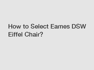 How to Select Eames DSW Eiffel Chair?