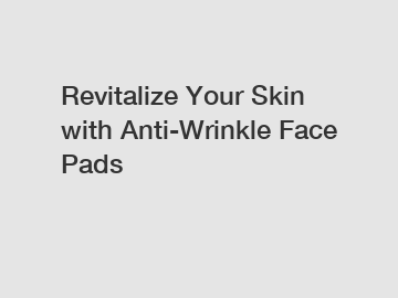 Revitalize Your Skin with Anti-Wrinkle Face Pads