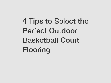 4 Tips to Select the Perfect Outdoor Basketball Court Flooring