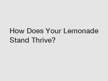 How Does Your Lemonade Stand Thrive?