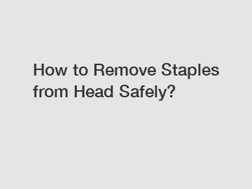 How to Remove Staples from Head Safely?