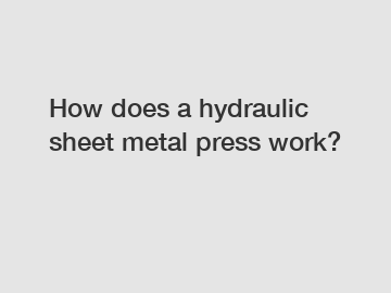 How does a hydraulic sheet metal press work?