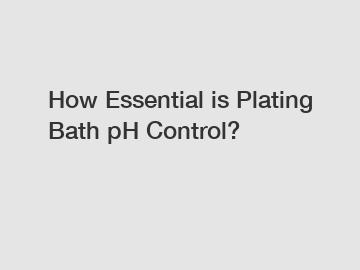 How Essential is Plating Bath pH Control?