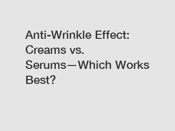 Anti-Wrinkle Effect: Creams vs. Serums&mdash;Which Works Best?
