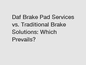 Daf Brake Pad Services vs. Traditional Brake Solutions: Which Prevails?