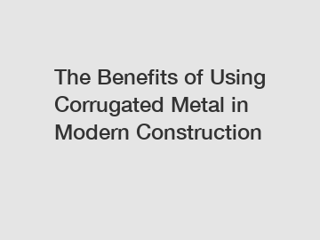 The Benefits of Using Corrugated Metal in Modern Construction