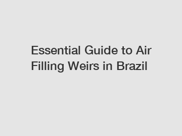 Essential Guide to Air Filling Weirs in Brazil