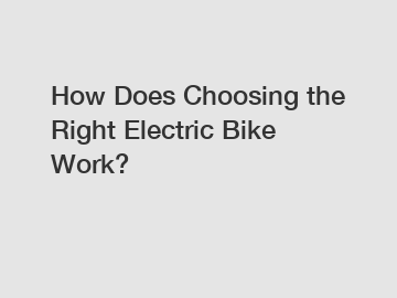 How Does Choosing the Right Electric Bike Work?