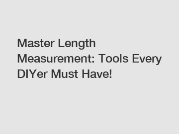 Master Length Measurement: Tools Every DIYer Must Have!