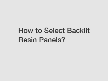 How to Select Backlit Resin Panels?