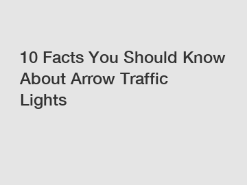 10 Facts You Should Know About Arrow Traffic Lights