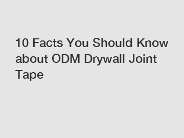 10 Facts You Should Know about ODM Drywall Joint Tape