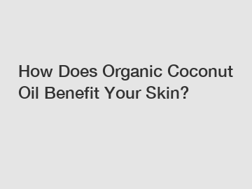 How Does Organic Coconut Oil Benefit Your Skin?