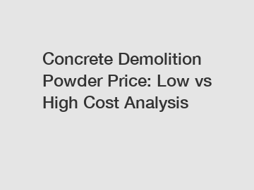 Concrete Demolition Powder Price: Low vs High Cost Analysis