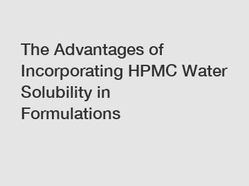 The Advantages of Incorporating HPMC Water Solubility in Formulations