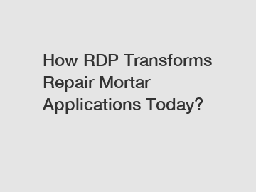 How RDP Transforms Repair Mortar Applications Today?