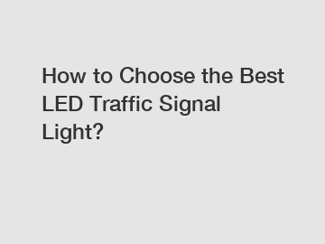 How to Choose the Best LED Traffic Signal Light?
