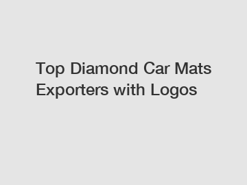 Top Diamond Car Mats Exporters with Logos