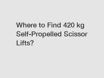 Where to Find 420 kg Self-Propelled Scissor Lifts?