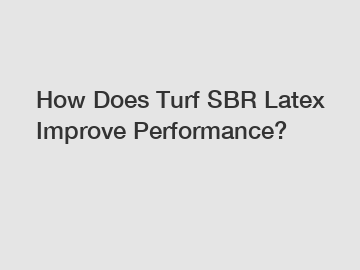 How Does Turf SBR Latex Improve Performance?