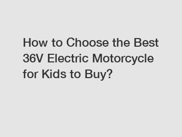 How to Choose the Best 36V Electric Motorcycle for Kids to Buy?