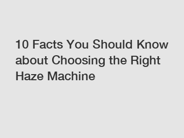 10 Facts You Should Know about Choosing the Right Haze Machine